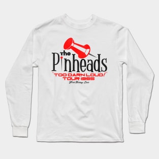 The Pinheads Too Darn Loud Tour 1985 Long Sleeve T-Shirt